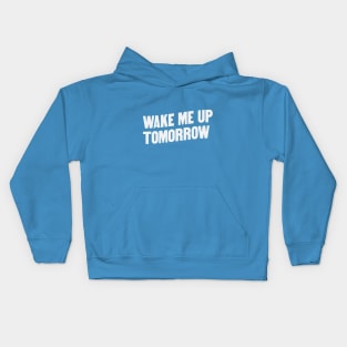 Wake Me Up Tomorrow Kids Hoodie